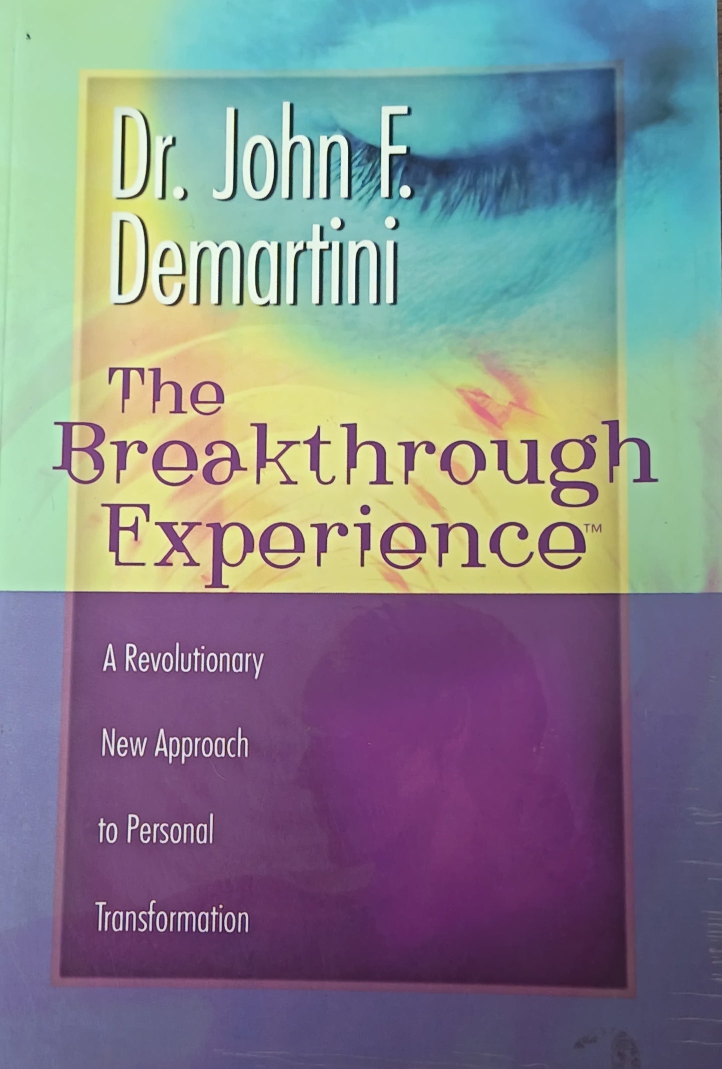 The Breakthrough Experience by Dr. John F. Demartini