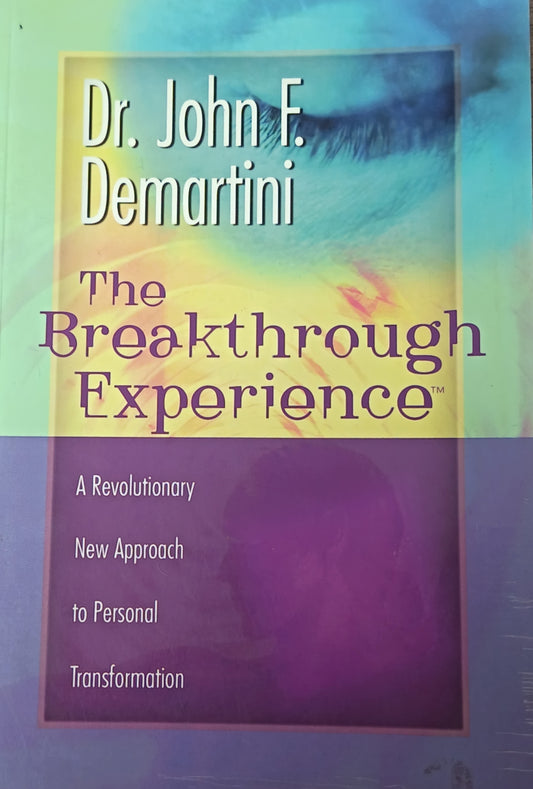 The Breakthrough Experience by Dr. John F. Demartini
