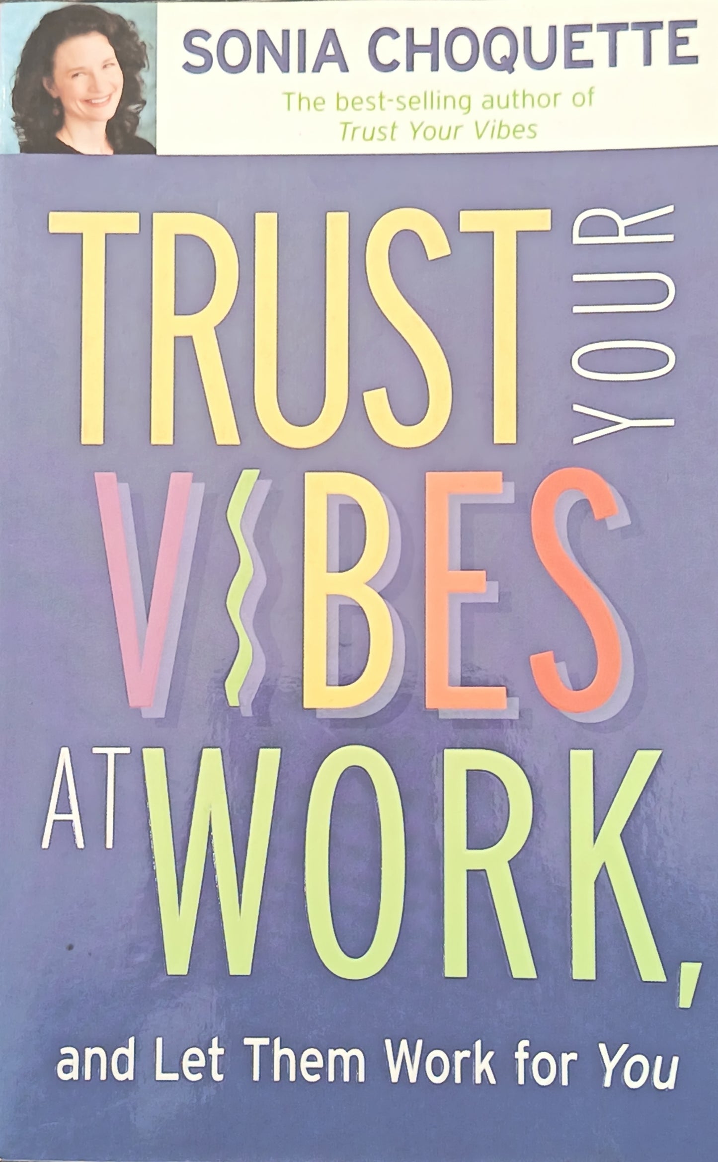 Trust Your Vibes At Work By: Sonia Choquette